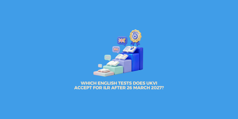 Which English Tests Does UKVI Accept for ILR After 26 March 2027?