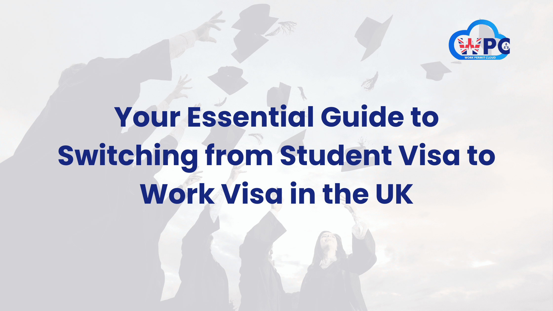 Your Essential Guide to Switching from Student Visa to Work Visa in the UK