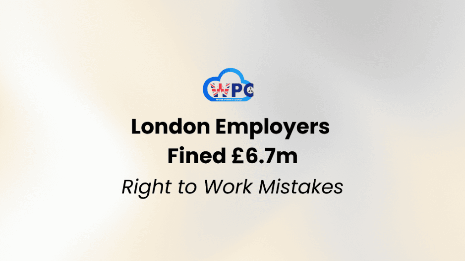 London Employers Fined £6.7m: Right to Work Check Mistakes to Avoid