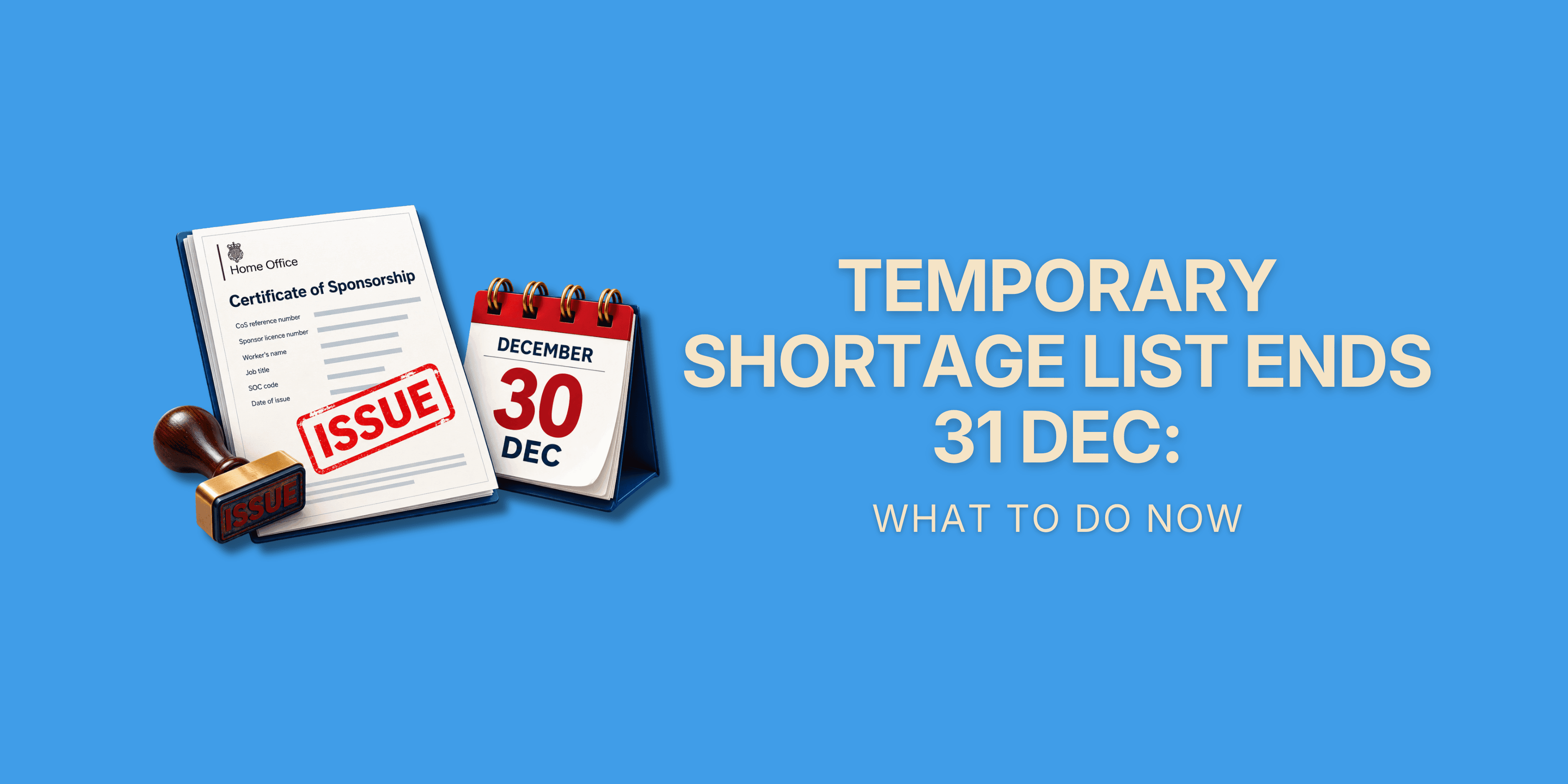 Temporary Shortage List Ends 31 Dec: What to Do Now – 3D certificate of sponsorship with ISSUE stamp and 30 DEC calendar