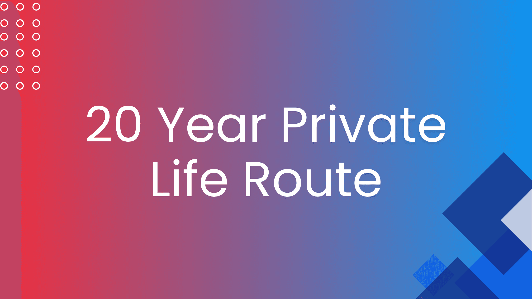 20 Year Private Life Route