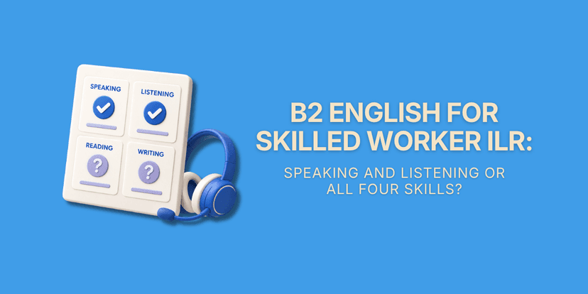 B2 English for Skilled Worker ILR: Speaking and Listening or All Four Skills?